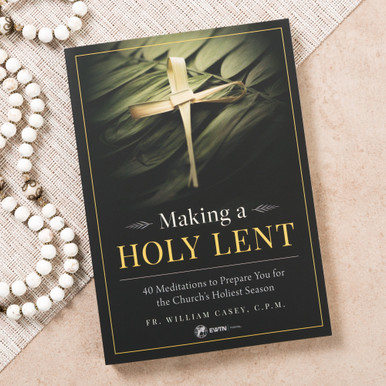 Making a Holy Lent – 40 Meditations To Prepare You For The Church’s Holiest Season