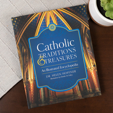 Catholic Traditions and Treasures: An Illustrated Encyclopedia
