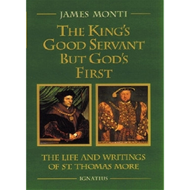 King’s Good Servant but God’s First: The Life and Writings of St. Thomas More