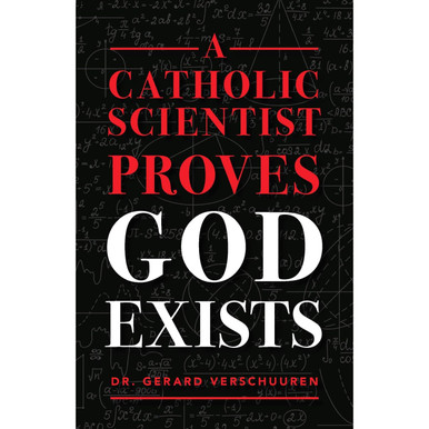 A Catholic Scientist Proves God Exists
