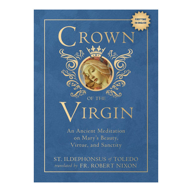Crown of the Virgin: An Ancient Meditation on Mary’s Beauty, Virtue, and Sanctity