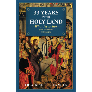 33 Years in the Holy Land – What Jesus Saw From Bethlehem to Golgotha