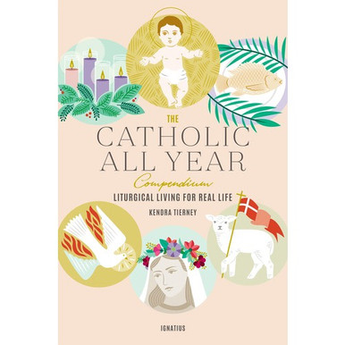 The Catholic All Year Compendium: Liturgical Living for Real Life