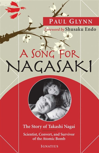 A Song for Nagasaki: The Story of Takashi Nagai – Scientist, Convert, and Survivor of the Atomic Bomb