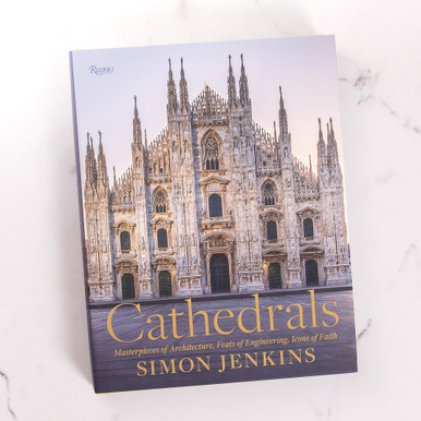 Cathedrals: Masterpieces of Architecture, Feats of Engineering, Icons of Faith