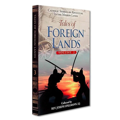 Tales of Foreign Lands: Catholic Stories of Adventure in the Mission Lands (Vol 3)