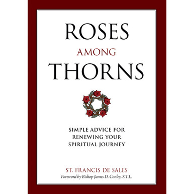 Roses Among Thorns: Simple Advice for Renewing Your Spiritual Journey