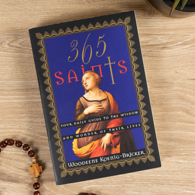 365 Saints – Your Daily Guide to the Wisdom and Wonder of Their Lives