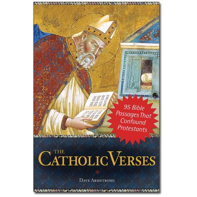 The Catholic Verses: 95 Bible Passages That Confound Protestants