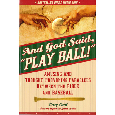 And God Said, Play Ball! Amusing and Thought-Provoking Parallels Between the Bible and Baseball