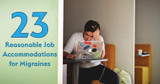 23 Ideas for Reasonable Job Accommodations for Migraines