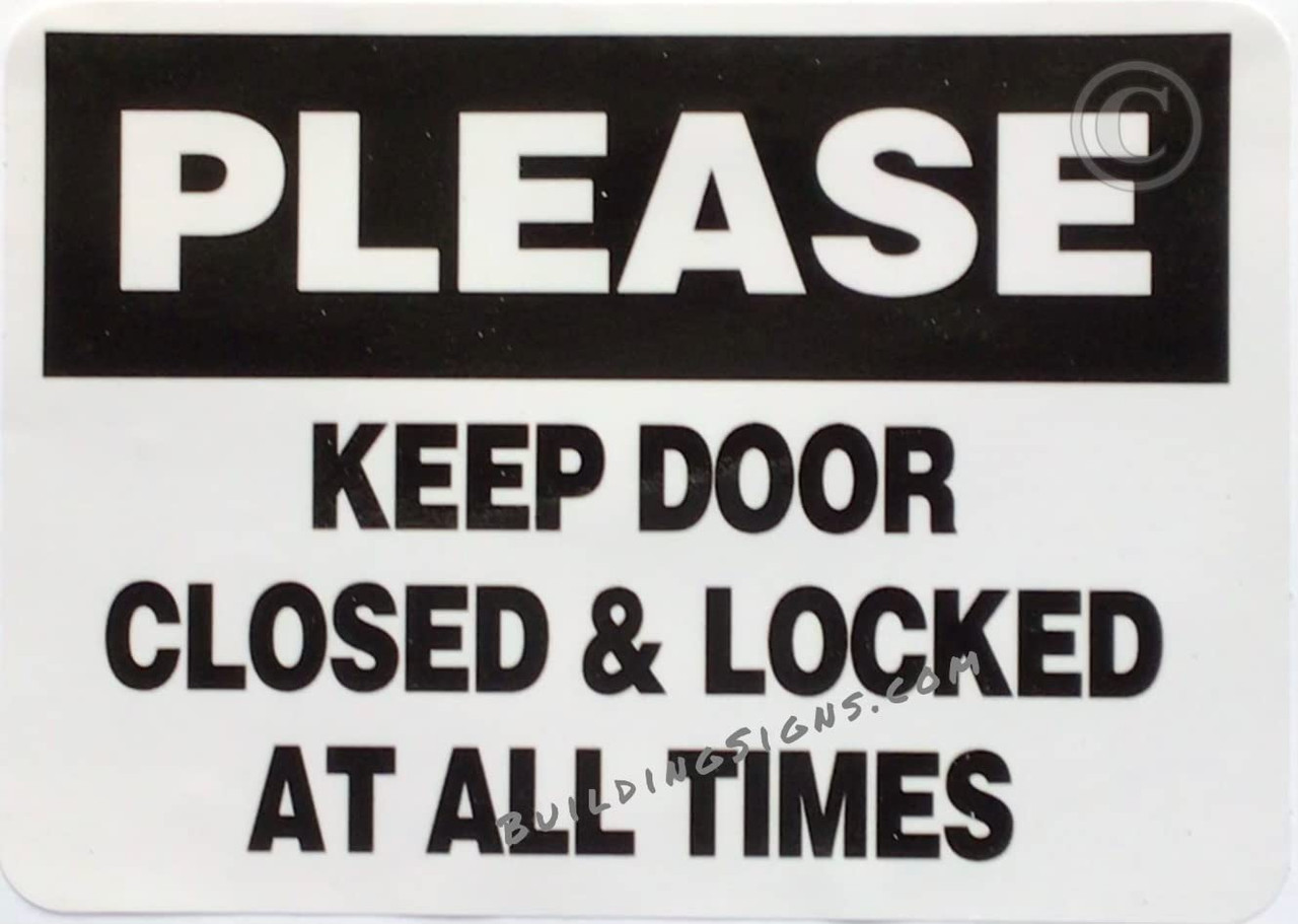 PLEASE KEEP DOOR CLOSED AND LOCED AT ALL TIMES STICKER SIGN (STICKER 5X7  INCH,HEAVY DUTY FOR COMMERCIAL USE)