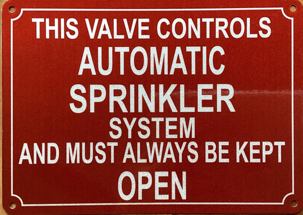 THIS VALVE CONTROLS AUTOMATIC SPRINKLER SYSTEM AND MUST ALWAYS BE KEPT OPEN SIGN