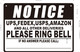 NOTICE UPS USPS FED EX AMAZON AND ALL OTHER DELIVERIES PLEASE RING BELL  Signage