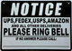 NOTICE UPS USPS FED EX AMAZON AND ALL OTHER DELIVERIES PLEASE RING BELL
