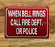 WHEN BELL RING CALL FIRE DEP OR POLICE COMPLIANCE SIGN