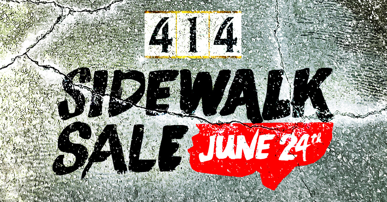 414 Sidewalk Sale June 24th, July 1st and July 8th
