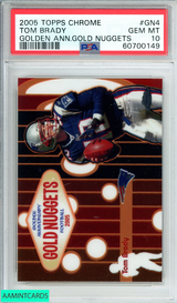 2005 TOPPS CHROME TOM BRADY #GN4 GOLDEN ANN GOLD NUGGETS PSA 10 GEM MT 60700149