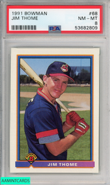 1991 BOWMAN JIM THOME #68 CLEVELAND INDIANS ROOKIE RC HOF PSA 8 NM-MT 53682809 1991 BOWMAN JIM THOME #68 CLEVELAND INDIANS ROOKIE RC HOF PSA 8 NM-MT 53682809