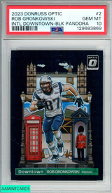 2023 DONRUSS OPTIC INTL DOWNTOWN ROB GRONKOWSKI #2 BLACK PANDORA 15 OF 25 PSA 10 129683869