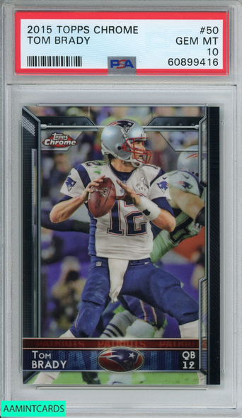 2015 TOPPS CHROME TOM BRADY #50 NEW ENGLAND PATRIOTS PSA 10 GEM MT 60899416