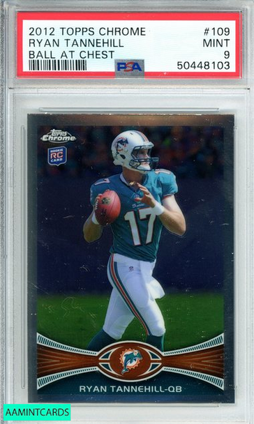 2012 TOPPS CHROME RYAN TANNEHILL #109 BALL AT CHEST DOLPHINS ROOKIE  PSA 9 MINT 50448103 2012 TOPPS CHROME RYAN TANNEHILL #109 BALL AT CHEST DOLPHINS ROOKIE  PSA 9 MINT 50448103