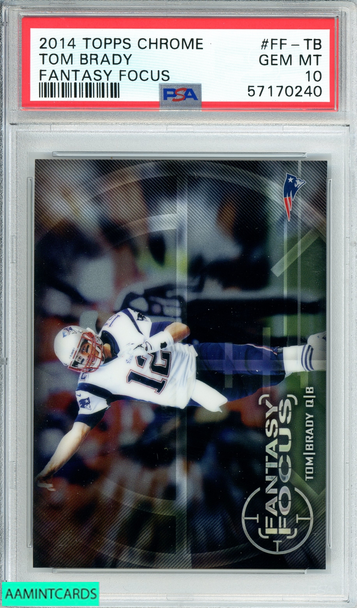 2014 TOPPS CHROME TOM BRADY #FF-TB FANTASY FOCUS PATRIOTS PSA 10 GEM MT 57170240