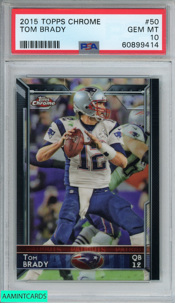 2015 TOPPS CHROME TOM BRADY #50 NEW ENGLAND PATRIOTS PSA 10 GEM MT 60899414