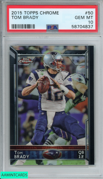 2015 TOPPS CHROME TOM BRADY #50 NEW ENGLAND PATRIOTS PSA 10 GEM MT 58704837