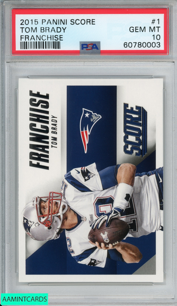 2015 PANINI SCORE FRANCHISE TOM BRADY #1 NEW ENGLAND PATRIOTS PSA 10 GEM MT 60780003 2015 PANINI SCORE FRANCHISE TOM BRADY #1 NEW ENGLAND PATRIOTS PSA 10 GEM MT 60780003