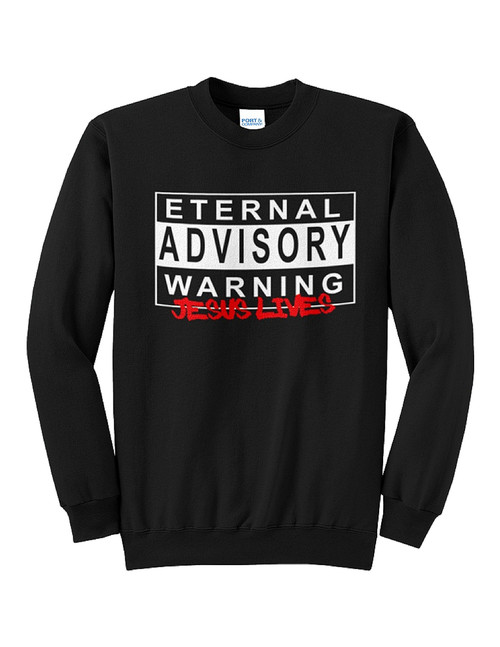 Eternal Advisory Warning JESUS LIVES Sweat Shirt