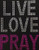 LIVE LOVE PRAY LF