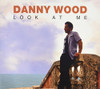 WOOD,DANNY - LOOK AT ME CD