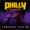 PHILLY CREAM - SOMEBODY TOLD ME CD