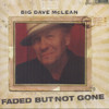 MCLEAN,BIG DAVE - FADED BUT NOT GONE CD