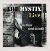 MYSTIX - RHYTHM & ROOTS (LIVE) CD