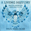 ROSS,PAUL KARA - LIVING HISTORY: NATIVE AMERICAN & XIAO FLUTE CD