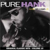 WILLIAMS JR,HANK - PURE HANK (ORIGINAL CLASSIC HITS 19) CD