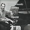 SCHMIDLY,CHARLES - SONGS OF PRAISE & WORSHIP CD