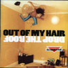 OUT OF MY HAIR - DROP THE ROOF CD