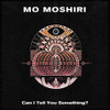 MOSHIRI,MO - CAN I TELL YOU SOMETHING? CD