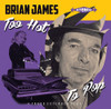 BRIAN JAMES - TOO HOT TO POP 7"