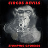 CIRCUS DEVILS - STOMPING GROUNDS CD