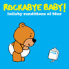 ROCKABYE BABY! - LULLABY RENDITIONS OF BLUR CD