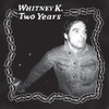WHITNEY K - TWO YEARS VINYL LP