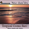 NATURE SOUND SERIES - TROPICAL OCEAN SURF CD