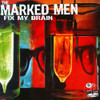 MARKED MEN - FIX MY BRAIN VINYL LP