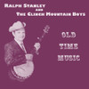 STANLEY,RALPH & CLINCH MOUNTAIN BOYS - OLD TIME MUSIC CD