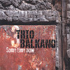 TRIO BALKANO - SOME TIME NOW CD
