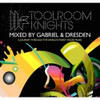 GABRIEL & DRESDEN - TOOLROOM KNIGHTS BY GABRIEL & DRESDEN CD